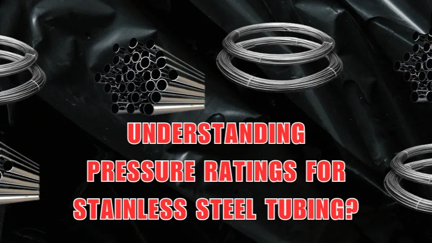 Understanding Pressure Ratings For Stainless Steel Tubing 